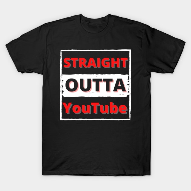 Straight out of YouTube T-Shirt by Cozy infinity